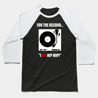 FOR THE RECORD..."I AM HIP HOP!" Baseball T-Shirt